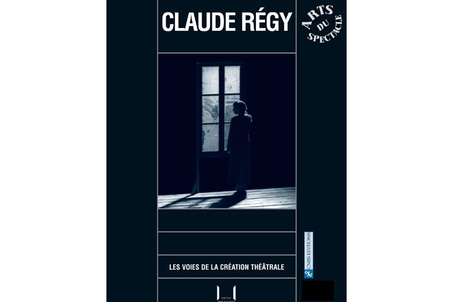 Claude Régy, études et témoignages réunis et présentés par Marie-Madeleine Mervant-Roux