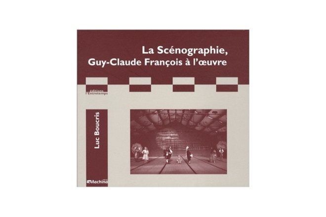 La Scénographie, Guy-Claude François à l'œuvre, de Luc Boucris