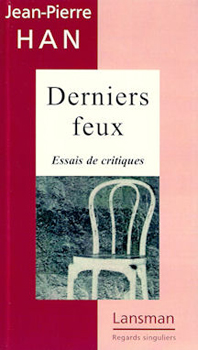DERNIERS FEUX, essais de critiques De Jean-Pierre Han