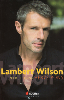 Lambert Wilson, entretiens/ Hervé Pons Ed. du Rocher.