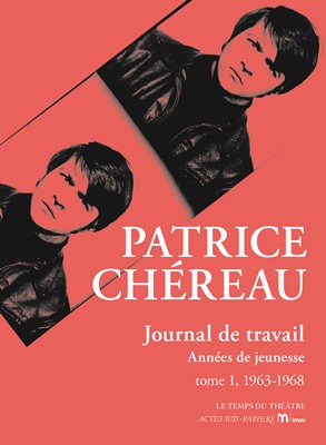 Patrice Chéreau -Journal de travail tome1