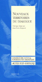 "Nouveaux territoire du dialogue" de Jean-Pierre Ryngaert assisté de Joseph Danan et Sandrine Le Pors. Edition Actes-Sud/Papiers, collection Apprendre